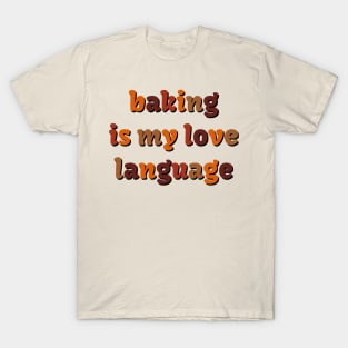 Baking is my love language T-Shirt